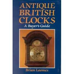 Antique British Clocks: A Buyers Guide by Loomes, Brian Hardback Book