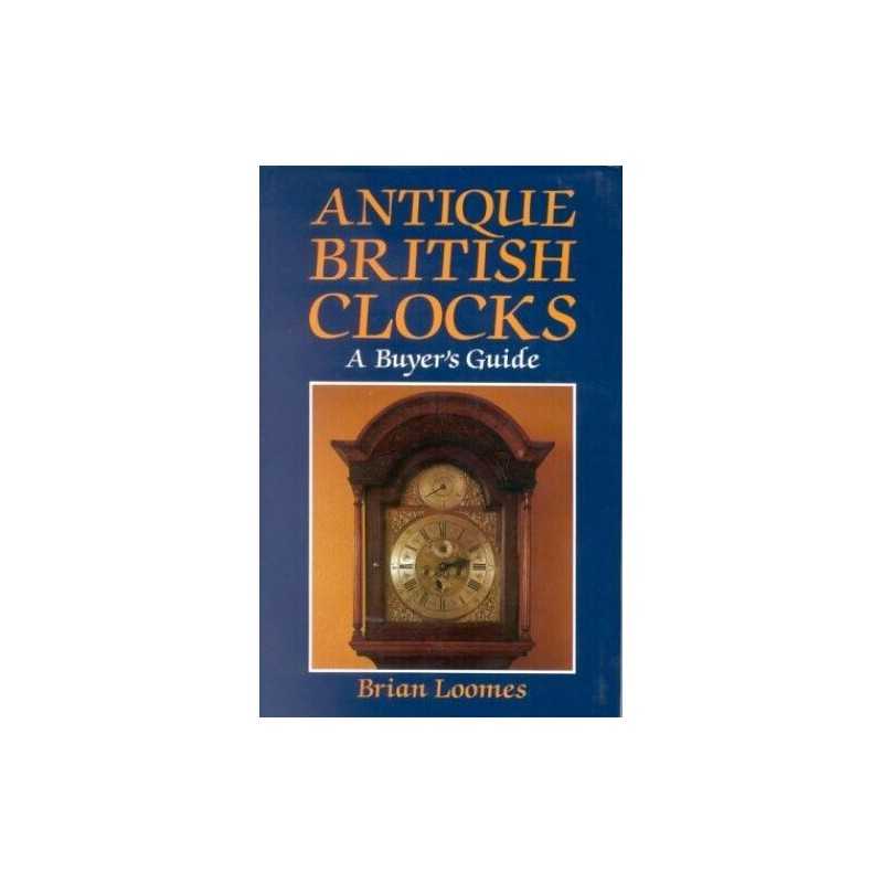 Antique British Clocks: A Buyers Guide by Loomes, Brian Hardback Book