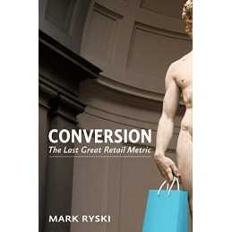 Conversion: The Last Great Retail Metric, Ryski, Mark