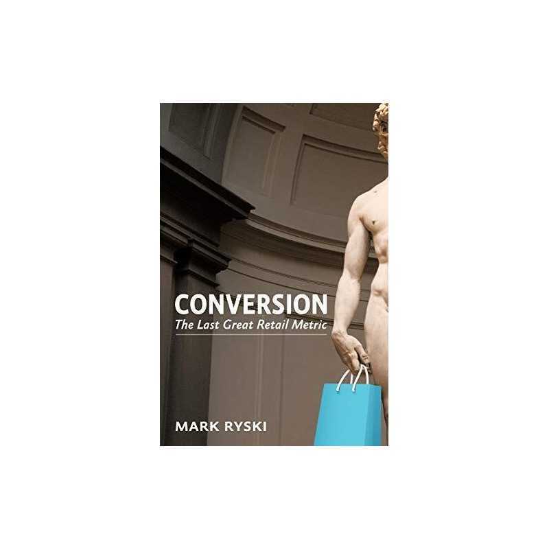 Conversion: The Last Great Retail Metric, Ryski, Mark