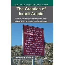 The Creation of Israeli Arabic: Security..., Mendel, Y.