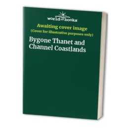 Bygone Thanet and Channel Coastlands Paperback Book