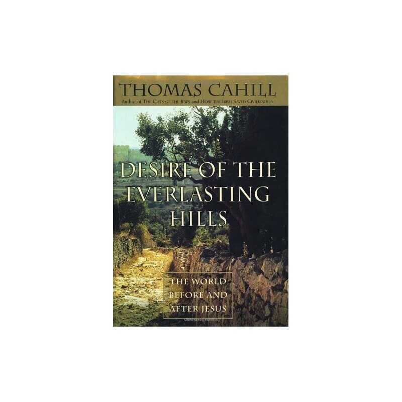 Desire of the Everlasting Hills: The World before ... by Cahill, Thomas Hardback