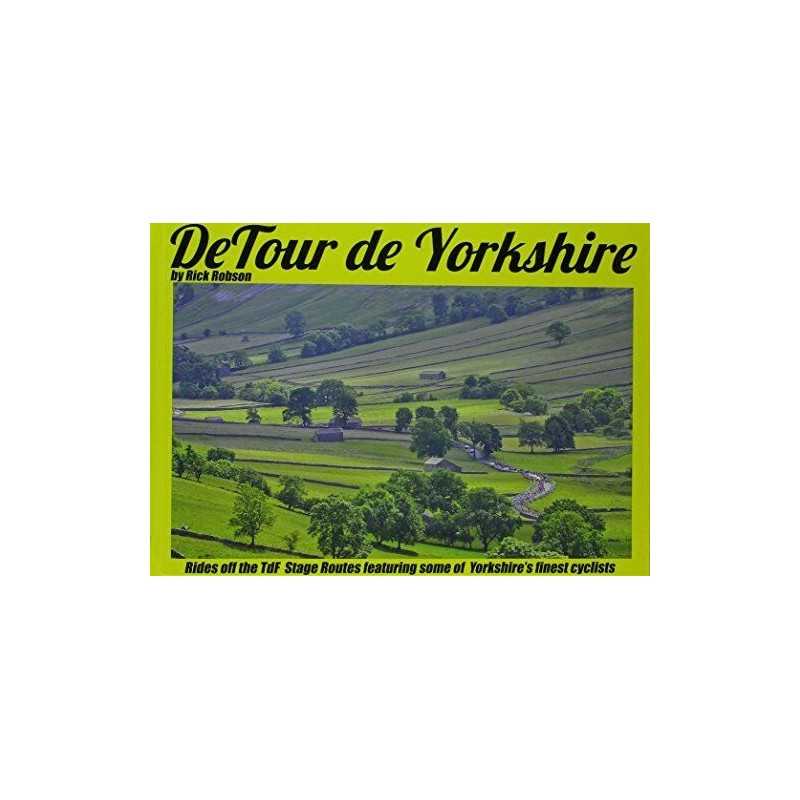 DeTour De Yorkshire: Rides off the Tour De France Stage Routes... by Rick Robson