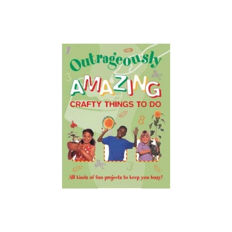Amazing Crafty Things to Do (Outrageousl..., Southwater