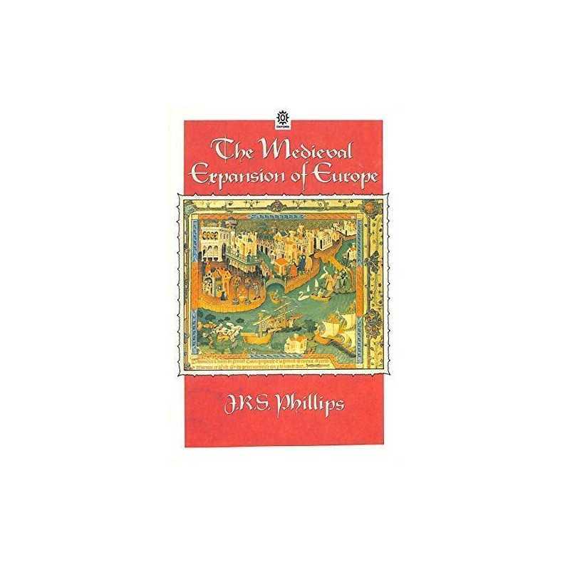 The Medieval Expansion of Europe (O..., Phillips, J. R.