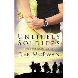 Unlikely Soldiers Book Two: (Secrets & ..., McEwan, Deb