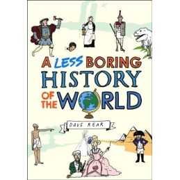 A Less Boring History of the World: From the Big Bang to Today by Rear, Dave The