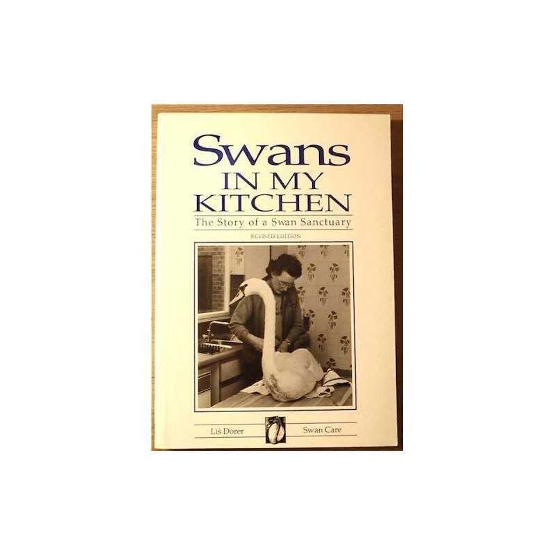 Swans in My Kitchen: The Story of a Swan Sanctuary by Dorer, Lis Paperback Book