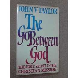 Go-between God: Holy Spirit and the Christian Mis... by Taylor, John V. Hardback