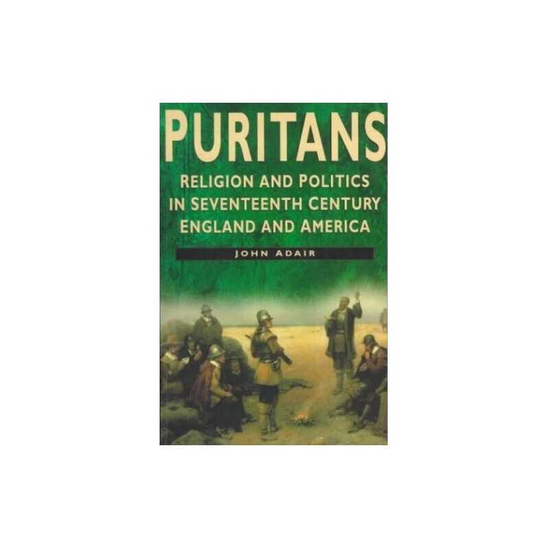 Puritans: Religion and Politics in Seventeenth-centu... by Adair, John Paperback