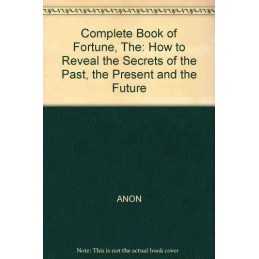 Complete Book of Fortune, The: How to Reveal the Secrets of the Past,... by ANON