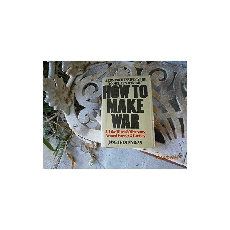 HOW TO MAKE WAR A Comprehensive Guide to Moder... by Dunnigan, James F. Hardback