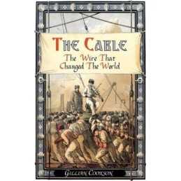 The Cable: The Wire That Changed the World (Revea... by Gillian Cookson Hardback