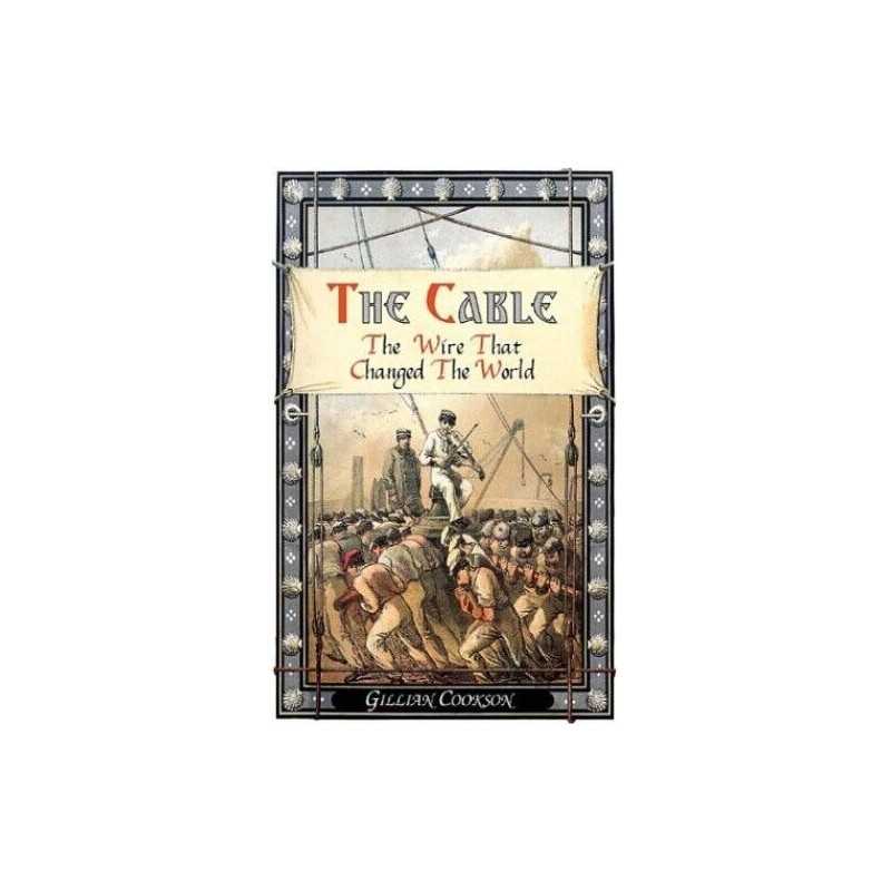 The Cable: The Wire That Changed the World (Revea... by Gillian Cookson Hardback