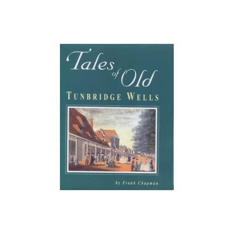 Tales of Old Tunbridge Wells by Chapman, Frank Hardback Book