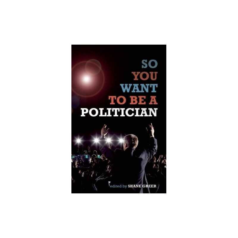 So You Want To Be A Politician... by Shane Greer Paperback Book  Fast