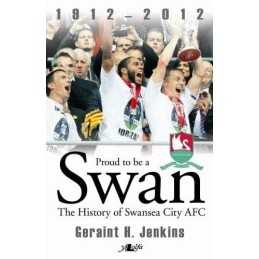 Proud to be a Swan - the History of Swansea City AFC 19... by Geraint H. Jenkins