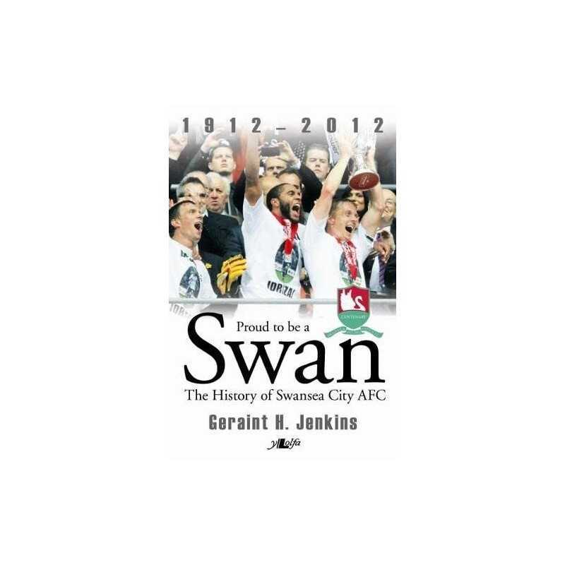 Proud to be a Swan - the History of Swansea City AFC 19... by Geraint H. Jenkins
