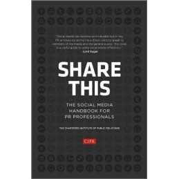 Share This: The Social Media Handbook for PR Professi... by Chartered Institute