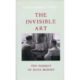 The Invisible Art: The Pursuit of Book Making by Hurst, Christopher Paperback