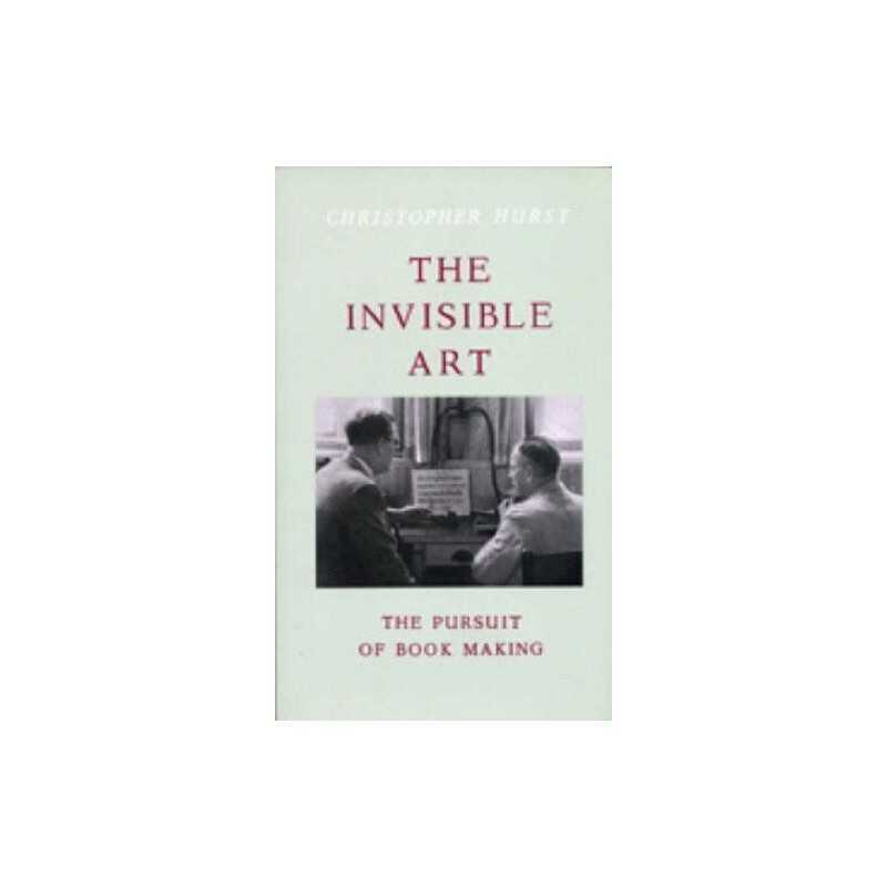 The Invisible Art: The Pursuit of Book Making by Hurst, Christopher Paperback