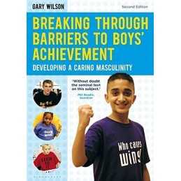Breaking Through Barriers to Boys Achievement: Developing a C... by Gary Wilson