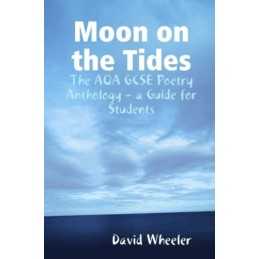 Moon on the Tides: The Aqa Gcse Poetry Anthology - a Guide ... by Wheeler, David