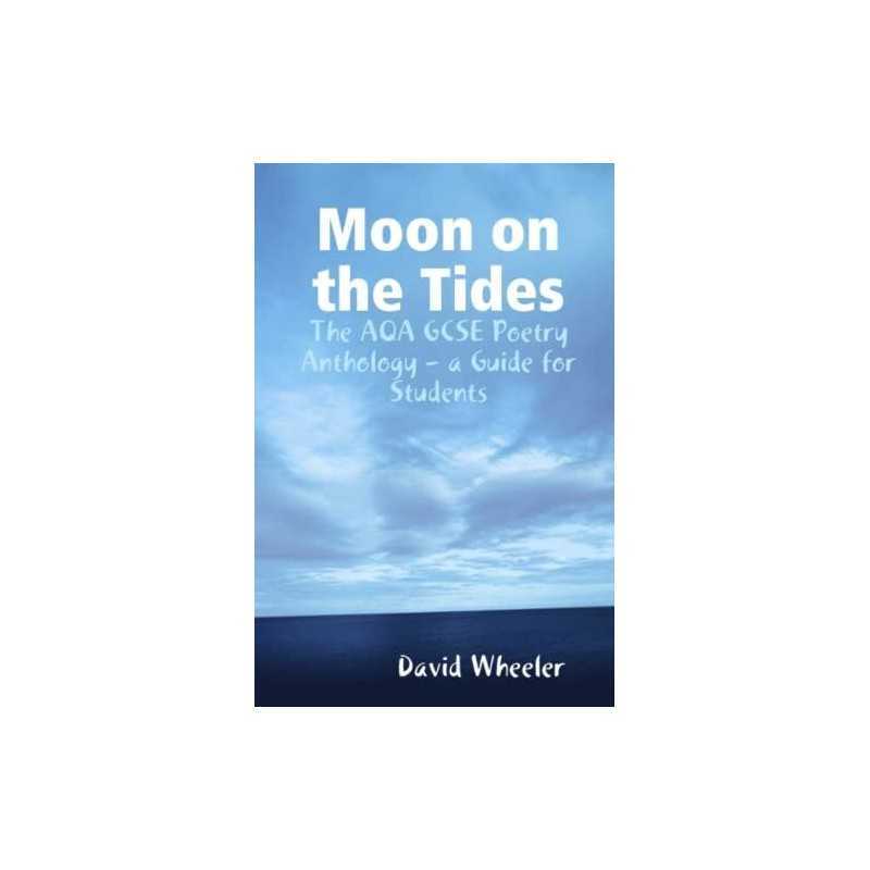 Moon on the Tides: The Aqa Gcse Poetry Anthology - a Guide ... by Wheeler, David