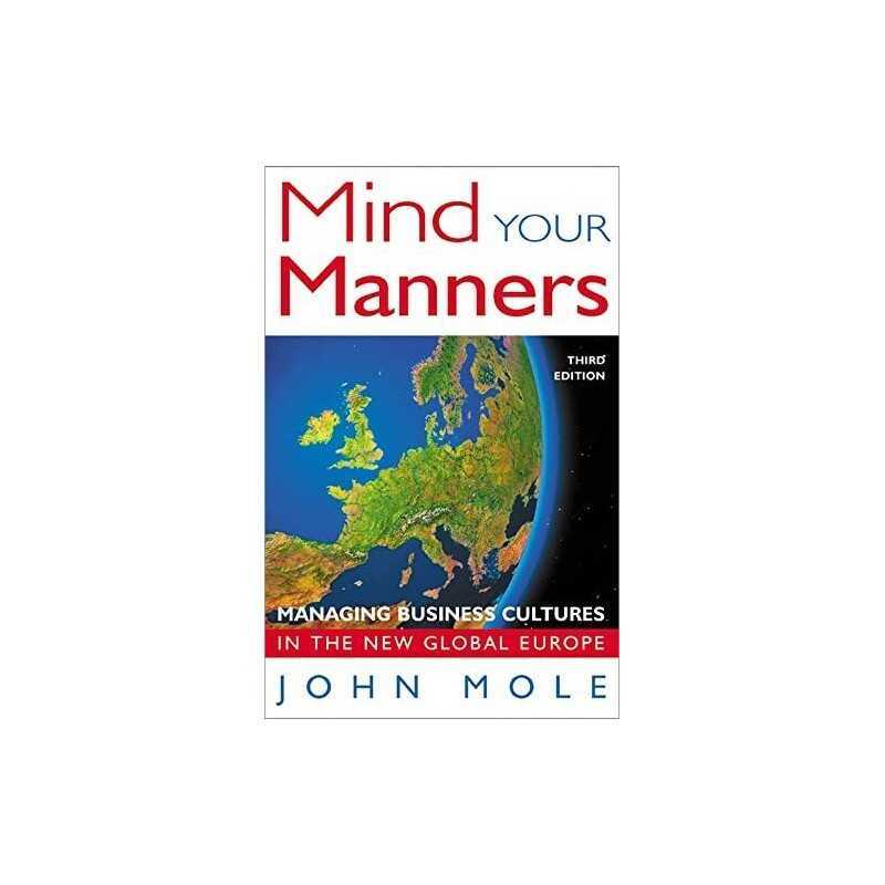 Mind Your Manners: Managing Business Cultures in the ... by Mole, John Paperback