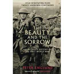 The Beauty And The Sorrow: An intimate history of the First ... by Peter Englund