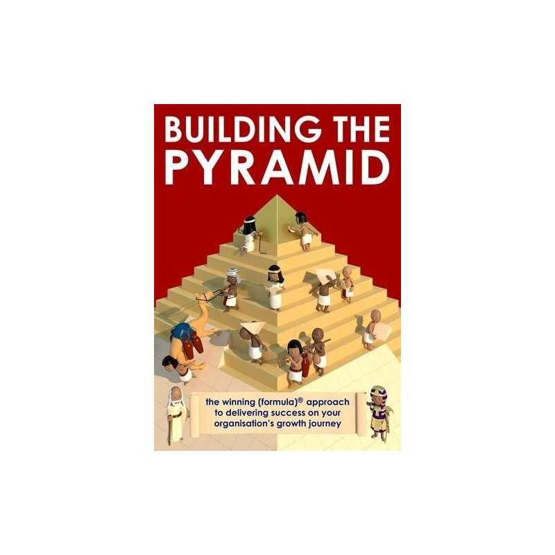 Building the Pyramid: The Winning Formula Approach to Deliverin... by John Stein