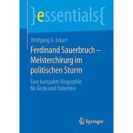 Ferdinand Sauerbruch - Meisterchirurg im politischen Sturm - 9783658125462