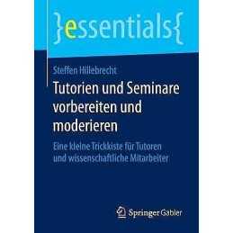 Tutorien und Seminare vorbereiten und moderieren - 9783658120849