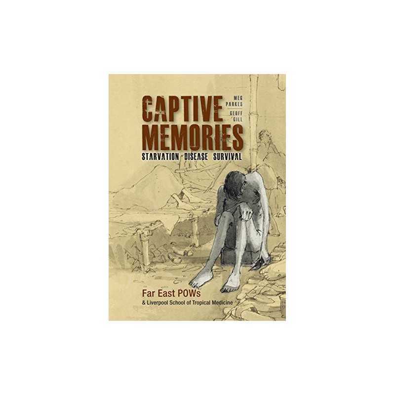 Captive Memories: Far East Pows & Liverpool School of Tropical... by Parkes, Meg