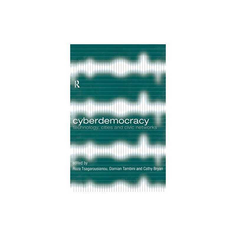 Cyberdemocracy: Technology, Cities and Civic Networks