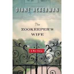The Zookeepers Wife: A War Story by Ackerman, Diane Hardback Book