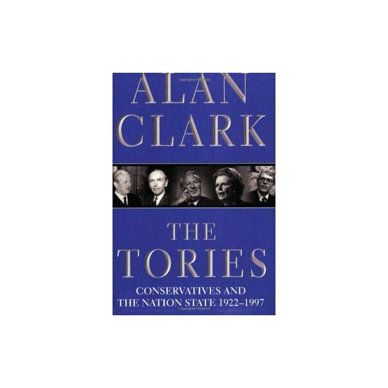 The Tories: Conservatives And The Nation State, 1922... by Clark, Alan Paperback