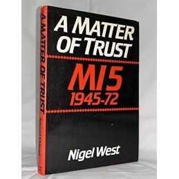 A Matter of Trust: MI5, 1945-72 by West, Nigel Hardback Book