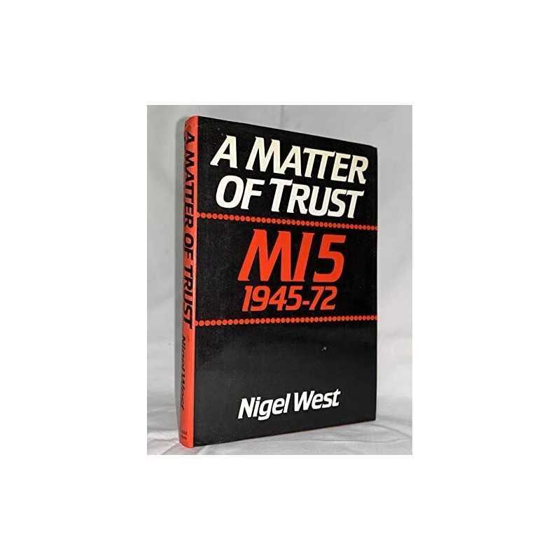 A Matter of Trust: MI5, 1945-72 by West, Nigel Hardback Book