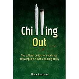 Chilling Out: The Cultural Politics of Substance... by Blackman, Shane Paperback