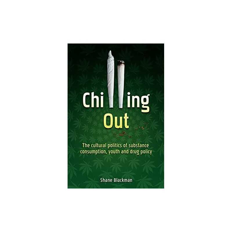 Chilling Out: The Cultural Politics of Substance... by Blackman, Shane Paperback