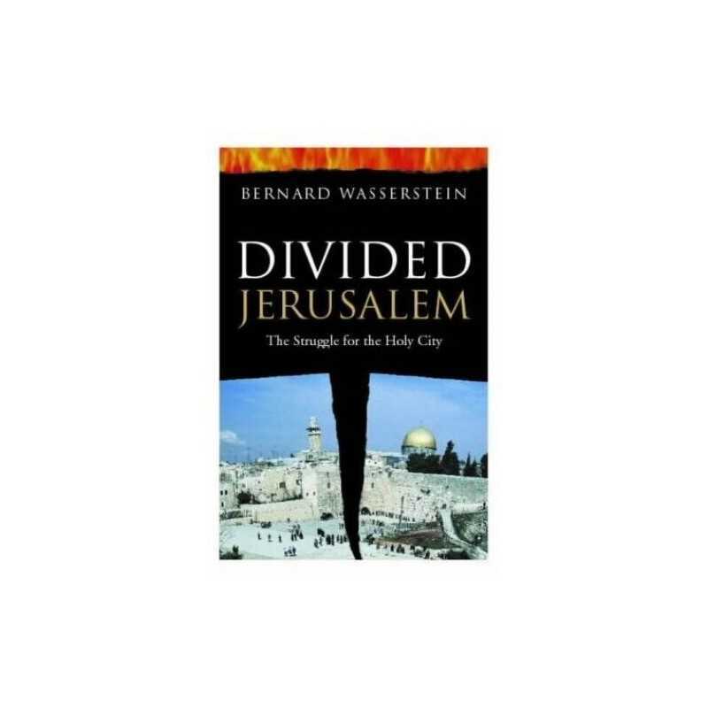 Divided Jerusalem: The Struggle for the Holy ... by Wasserstein, Bernad Hardback