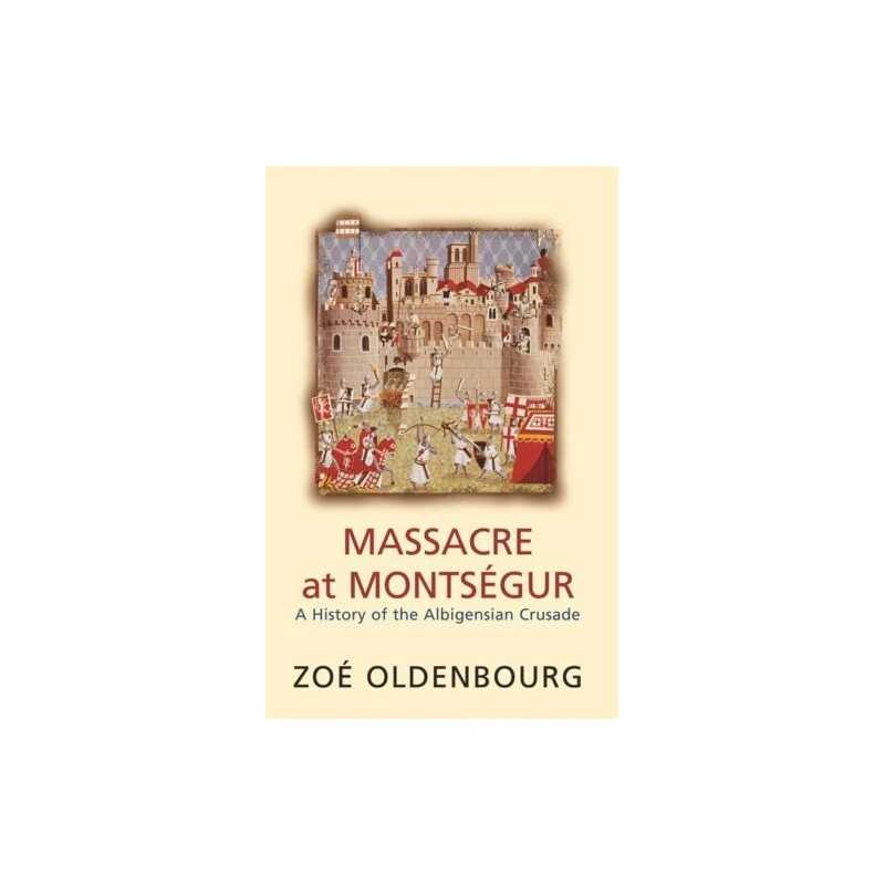 Massacre At Montsegur: A History Of The Albigens... by Oldenbourg, Zoe Paperback