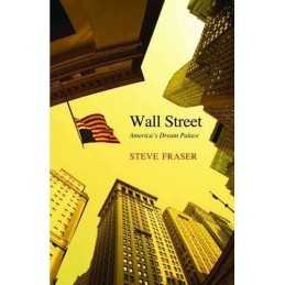 Wall Street: Americas Dream Palace (A..., Steve Fraser
