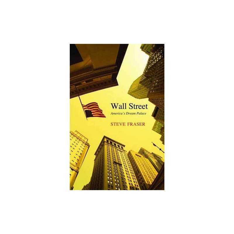 Wall Street: Americas Dream Palace (A..., Steve Fraser