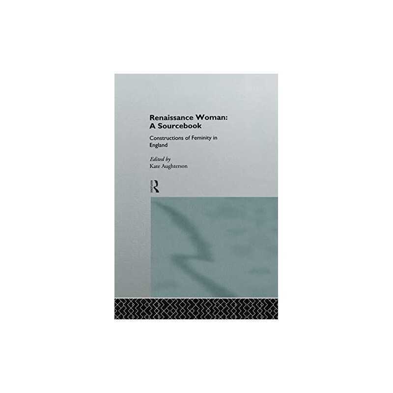 Renaissance Woman: A Sourcebook: A Sourcebook: Constructions of Fem... Paperback