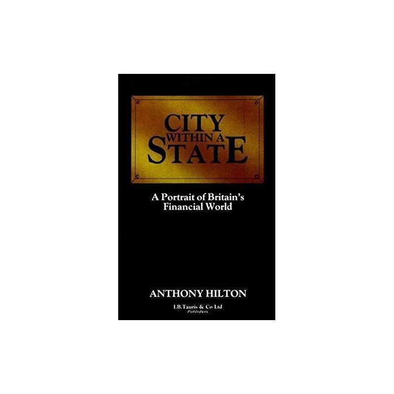 City within a State: Portrait of Britains Financ... by Hilton, Anthony Hardback