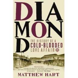 Diamond: The History of a Cold-Blooded Love Affair by Hart, Matthew Paperback