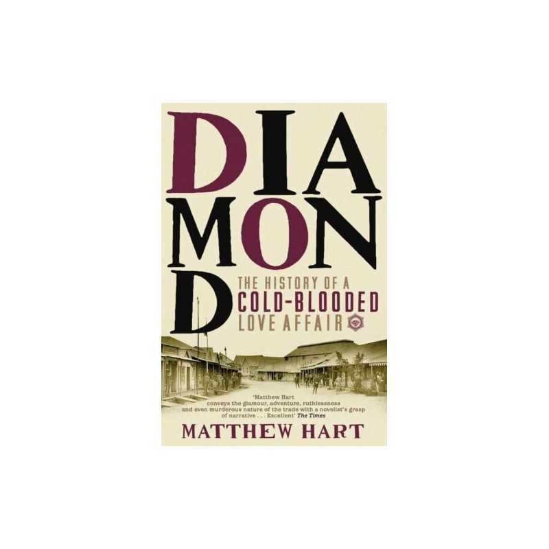 Diamond: The History of a Cold-Blooded Love Affair by Hart, Matthew Paperback